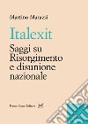 Italexit. Saggi su Risorgimento e disunione nazionale libro