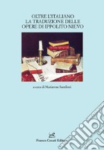 Oltre l'italiano. La traduzione delle opere di Ippolito Nievo libro