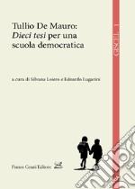 Tullio de Mauro: «Dieci tesi» per una scuola democratica libro