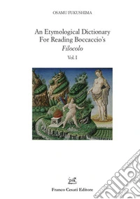 An etymological dictionary for reading Boccaccio's «Filocolo». Vol. 1-2 libro