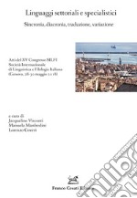 Linguaggi settoriali e specialistici. Sincronia, diacronia, traduzione, variazione. Atti del XV Congresso SILFI Società Internazionale di Linguistica e Filologia Italiana (Genova, 28-30 maggio 2018)