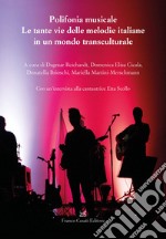 Polifonia musicale. Le tante vie delle melodie italiane in un mondo transculturale libro