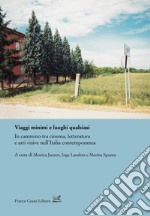 Viaggi minimi e luoghi qualsiasi. In cammino tra cinema, letteratura e arti visive nell'Italia contemporanea