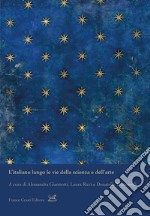 L'italiano lungo le vie della scienza e dell'arte libro