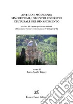 Antico e moderno: sincretismi, incontri e scontri culturali nel Rinascimento. Atti del XXX Convegno internazionale (Chianciano Terme-Montepulciano, 19-21 luglio 2018) libro