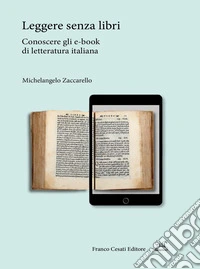 Leggere senza libri. Conoscere gli e-book di letteratura italiana libro