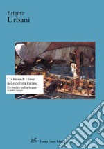 L'Odissea di Ulisse nella cultura italiana. Un insolito pellegrinaggio in sette tappe libro