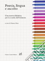 Poesia, lingua e ascolto. Una nuova didattica per la scuola dell'infanzia