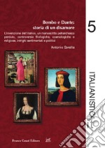 Dante e Bembo: storia di un disamore. L'invenzione dell'italico, un manoscritto petrarchesco perduto, controversie filologiche, cosmologiche e religiose, intrighi sentimentali e politici