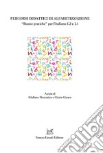 Percorsi didattici di alfabetizzazione. «Buone pratiche» per l'italiano L2 e L1 libro