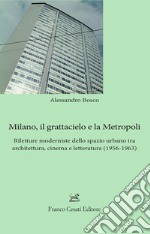 Milano, il grattacielo e la metropoli. Riletture moderniste dello spazio urbano tra architettura, cinema e letteratura (1956-1963)