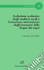 Inclusione scolastica degli studenti sordi e formazione universitaria degli interpreti delle lingue dei segni libro