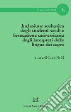 Inclusione scolastica degli studenti sordi e formazione universitaria degli interpreti delle lingue dei segni libro di Nofri C. (cur.)