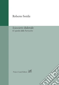 Sciasciario dialettale. 67 parole dalle «Parrocchie»