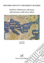 Percorsi/contatti/migrazioni/dualismi. Nord/Sud e Mediterraneo nella lingua, nella letteratura e nella cultura italiana libro