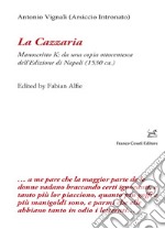 La cazzaria. Manoscritto K: da una copia ottocentesca dell'Edizione di Napoli (1530 ca.). Ediz. critica libro