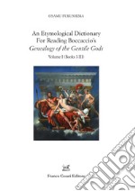 An etymological dictionary for reading Boccaccio's «Genealogy of the gentile gods». Vol. 1: Books I-III