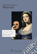 La bottega del falsario. Menzogna, simulazione e follia nel Seicento