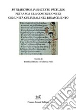 Petrarchism, paratexts, pictures: Petrarca e la costruzione di comunità culturali nel Rinascimento libro