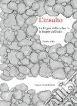 L'insulto. La lingua dello scherzo, la lingua dell'odio libro