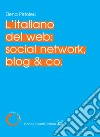 L'italiano del web: social network, blog & co. libro di Pistolesi Elena