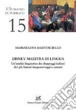 Disney maestra di lingua. Un'analisi linguistica dei doppiaggi italiani dei più famosi lungometraggi a cartoni