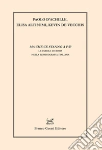 Ma che ce stanno a fà? Le parole di Roma nella lessicografia italiana