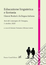 Educazione linguistica e fantasia. Gianni Rodari e la lingua italiana libro