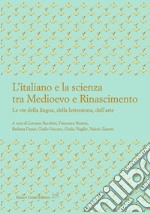 L'italiano e la scienza tra Medioevo e Rinascimento. Le vie della lingua, della letteratura, dell'arte libro