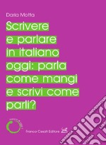 Scrivere e parlare in italiano oggi: parla come mangi e scrivi come parli?