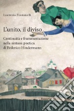 L'unito e il diviso: continuità e frammentazione nella sintassi poetica di Federico Hindermann libro