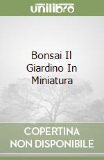 Bonsai Il Giardino In Miniatura libro