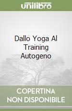 Dallo Yoga Al Training Autogeno libro