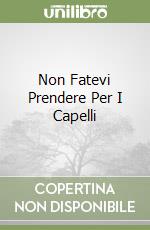 Non Fatevi Prendere Per I Capelli libro