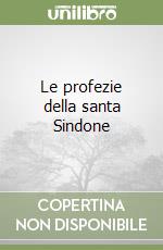 Le profezie della santa Sindone libro