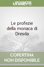 Le profezie della monaca di Dresda libro