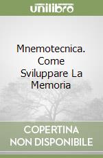 Mnemotecnica. Come Sviluppare La Memoria libro