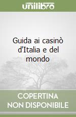 Guida ai casinò d'Italia e del mondo libro