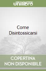 Come Disintossicarsi libro