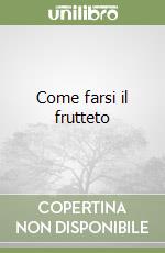 Come farsi il frutteto libro