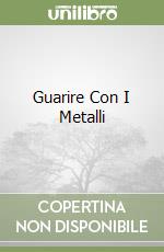 Guarire Con I Metalli libro