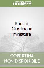 Bonsai. Giardino in miniatura libro