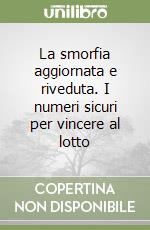 La smorfia aggiornata e riveduta. I numeri sicuri per vincere al lotto