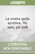 La vostra guida sportiva. Più sani, più belli libro