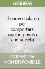 Il nuovo galateo per comportarsi oggi in privato e in società libro