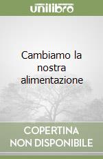 Cambiamo la nostra alimentazione libro