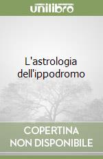 L'astrologia dell'ippodromo