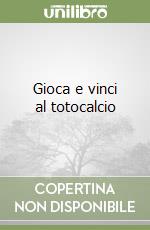 Gioca e vinci al totocalcio libro