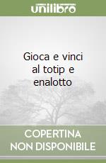 Gioca e vinci al totip e enalotto libro