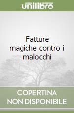 Fatture magiche contro i malocchi libro